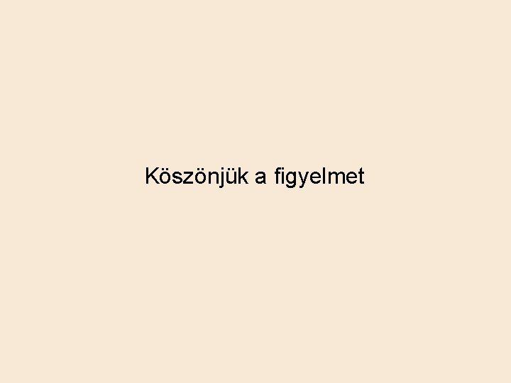 Köszönjük a figyelmet 