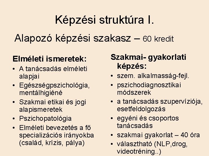 Képzési struktúra I. Alapozó képzési szakasz – 60 kredit Elméleti ismeretek: • A tanácsadás