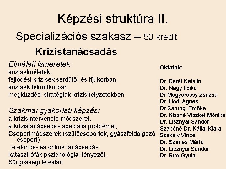 Képzési struktúra II. Specializációs szakasz – 50 kredit Krízistanácsadás Elméleti ismeretek: kríziselméletek, fejlődési krízisek