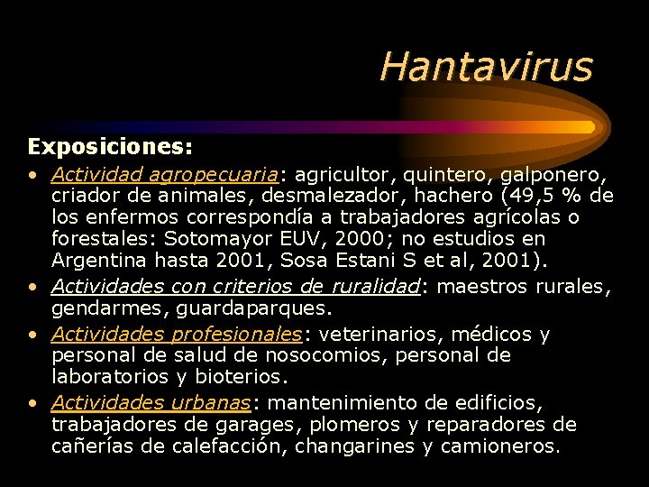 Hantavirus Exposiciones: • Actividad agropecuaria: agricultor, quintero, galponero, criador de animales, desmalezador, hachero (49,