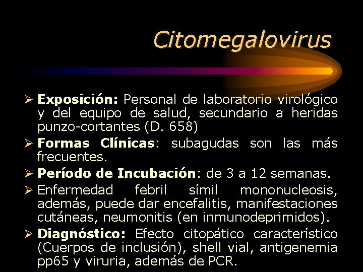 Citomegalovirus Ø Exposición: Personal de laboratorio virológico y del equipo de salud, secundario a