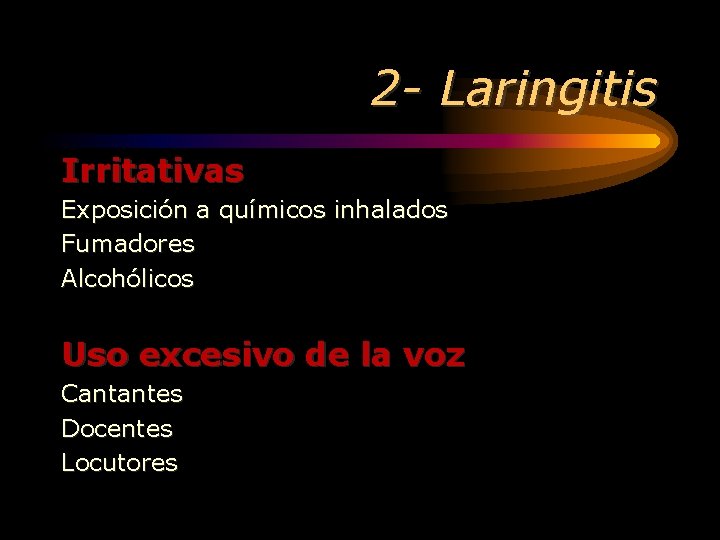 2 - Laringitis Irritativas Exposición a químicos inhalados Fumadores Alcohólicos Uso excesivo de la