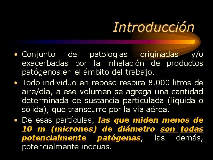 Introducción • Conjunto de patologías originadas y/o exacerbadas por la inhalación de productos patógenos