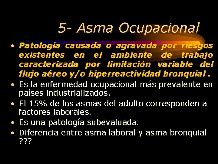 5 - Asma Ocupacional • Patología causada o agravada por riesgos existentes en el