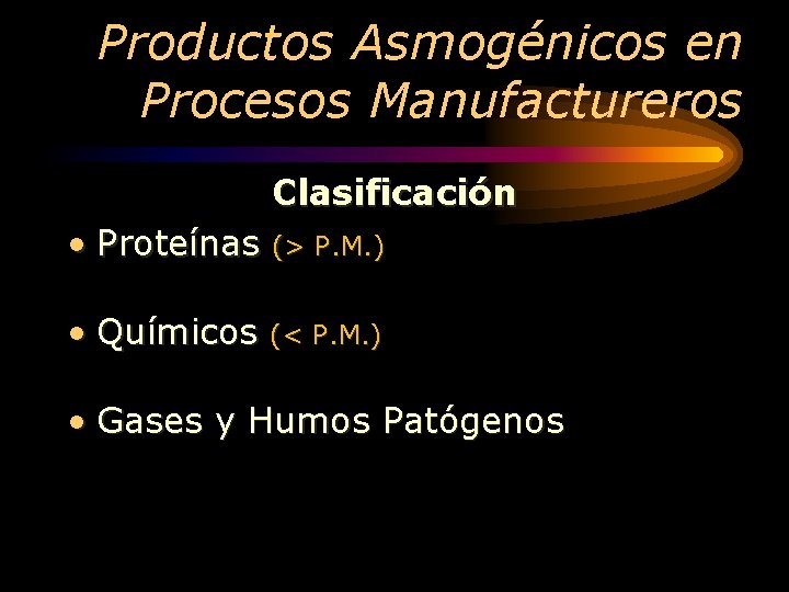 Productos Asmogénicos en Procesos Manufactureros Clasificación • Proteínas (> P. M. ) • Químicos