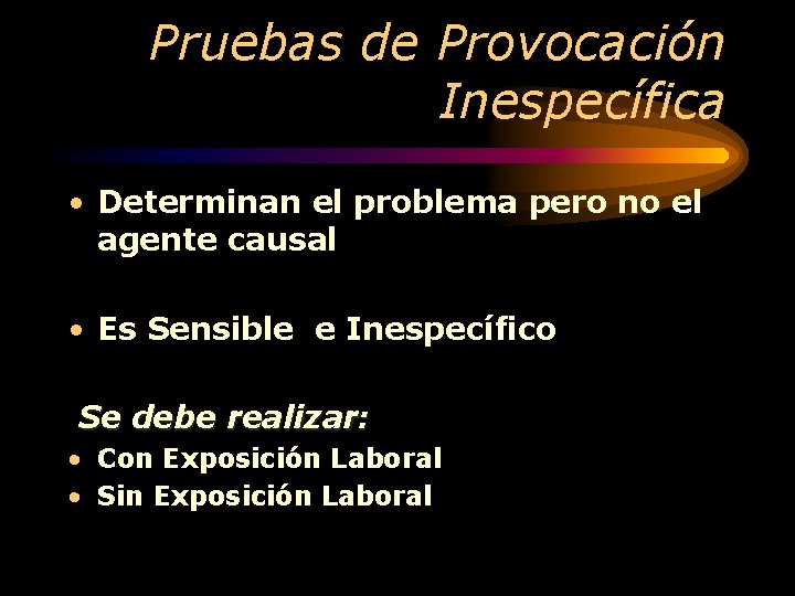 Pruebas de Provocación Inespecífica • Determinan el problema pero no el agente causal •