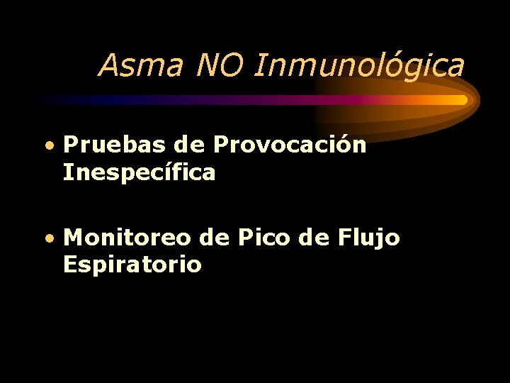 Asma NO Inmunológica • Pruebas de Provocación Inespecífica • Monitoreo de Pico de Flujo