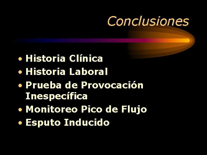 Conclusiones • Historia Clínica • Historia Laboral • Prueba de Provocación Inespecífica • Monitoreo