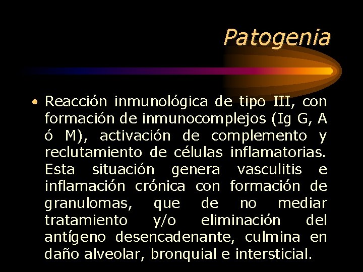 Patogenia • Reacción inmunológica de tipo III, con formación de inmunocomplejos (Ig G, A