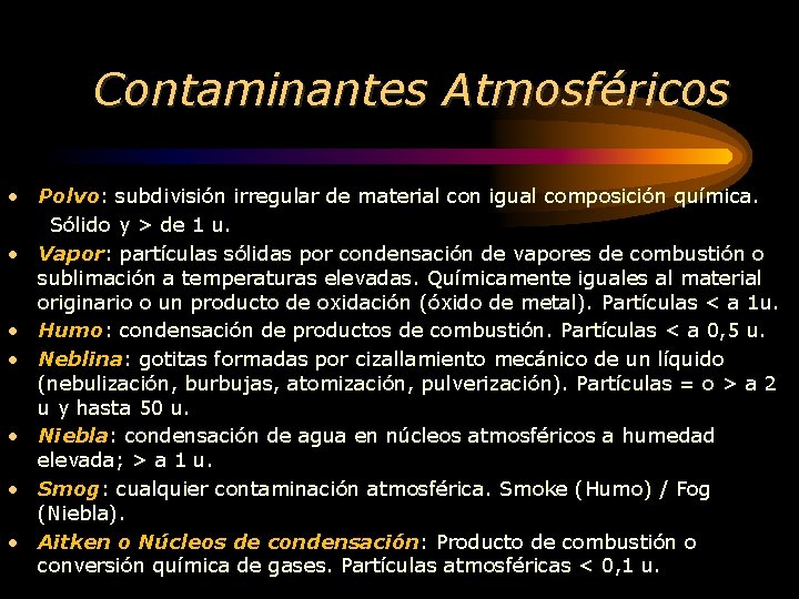 Contaminantes Atmosféricos • Polvo: subdivisión irregular de material con igual composición química. Sólido y