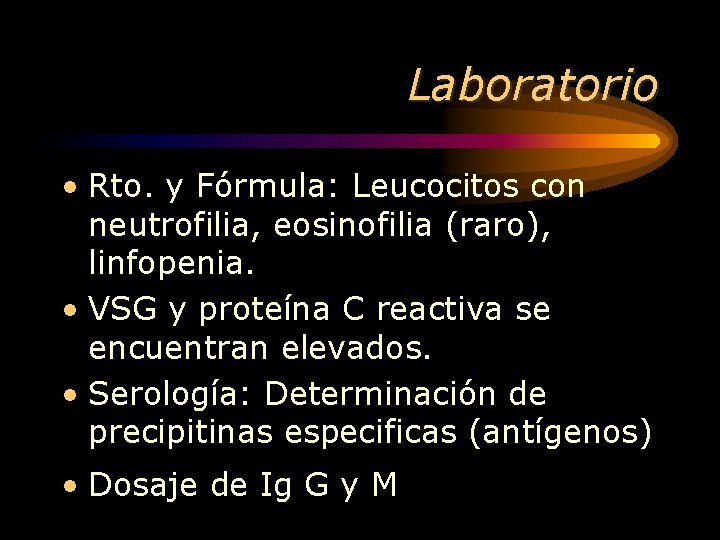 Laboratorio • Rto. y Fórmula: Leucocitos con neutrofilia, eosinofilia (raro), linfopenia. • VSG y