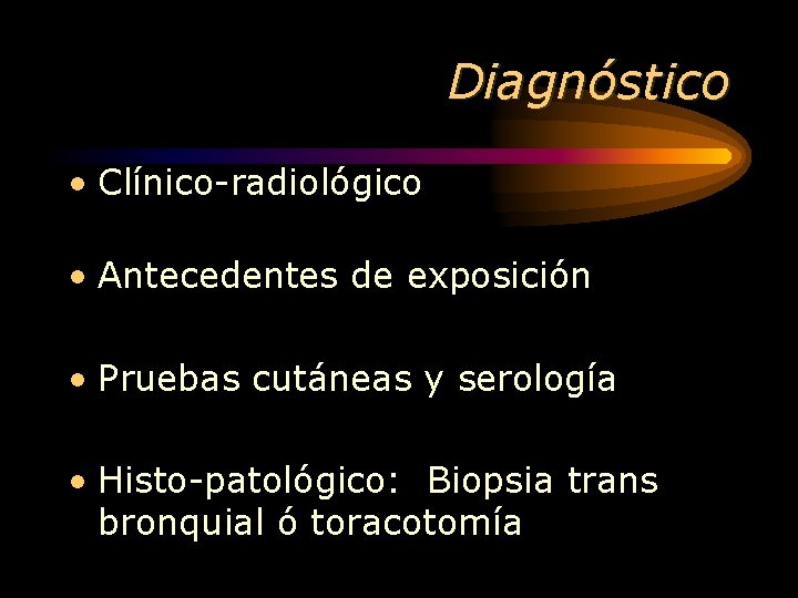 Diagnóstico • Clínico-radiológico • Antecedentes de exposición • Pruebas cutáneas y serología • Histo-patológico: