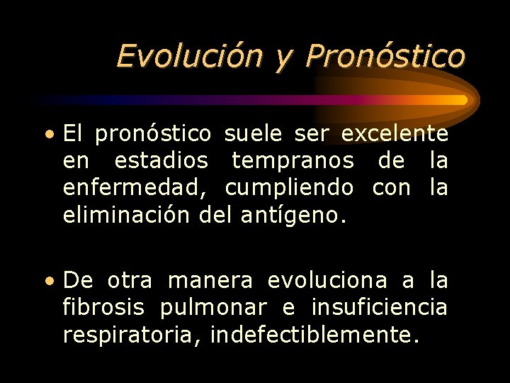 Evolución y Pronóstico • El pronóstico suele ser excelente en estadios tempranos de la