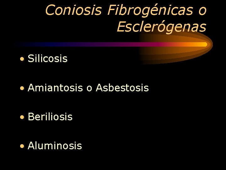 Coniosis Fibrogénicas o Esclerógenas • Silicosis • Amiantosis o Asbestosis • Beriliosis • Aluminosis