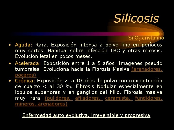 Silicosis Si O 2 cristalino • Aguda: Rara. Exposición intensa a polvo fino en
