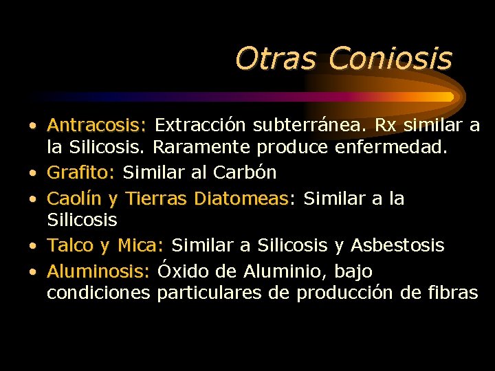 Otras Coniosis • Antracosis: Extracción subterránea. Rx similar a Antracosis: la Silicosis. Raramente produce