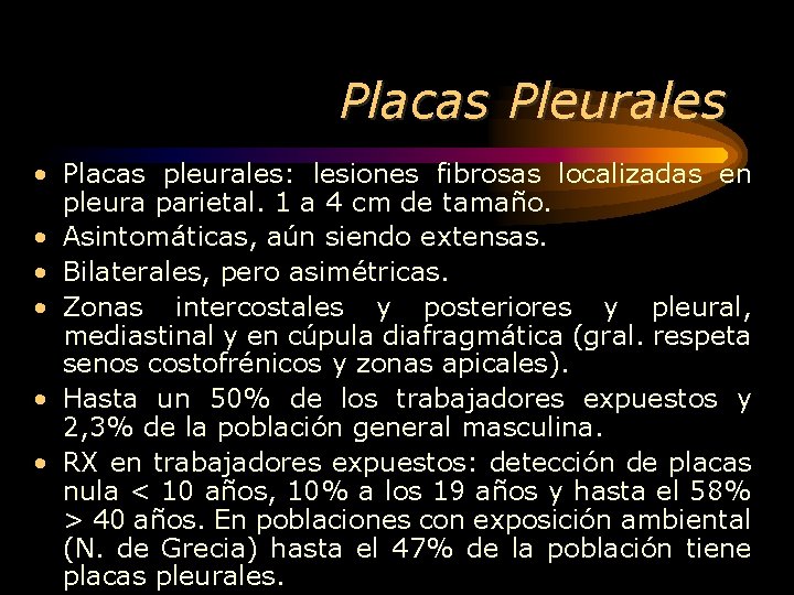 Placas Pleurales • Placas pleurales: lesiones fibrosas localizadas en pleura parietal. 1 a 4