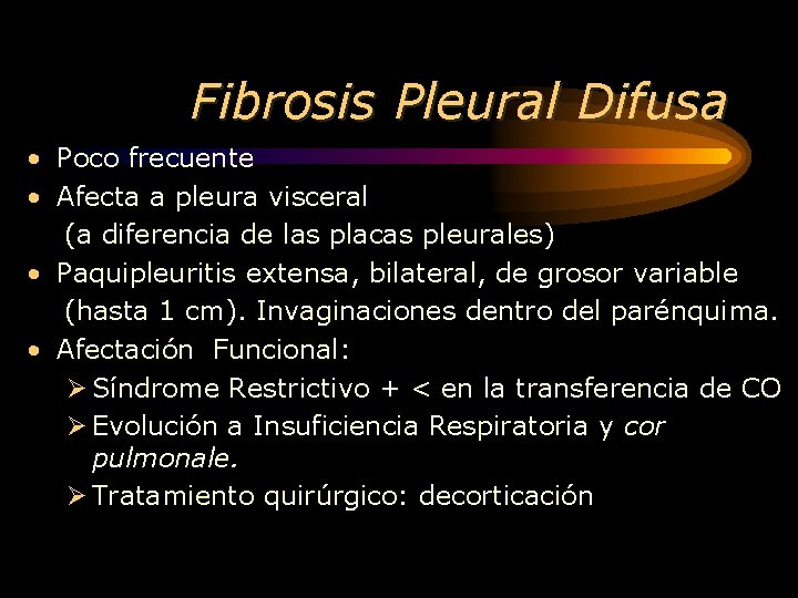 Fibrosis Pleural Difusa • Poco frecuente • Afecta a pleura visceral (a diferencia de