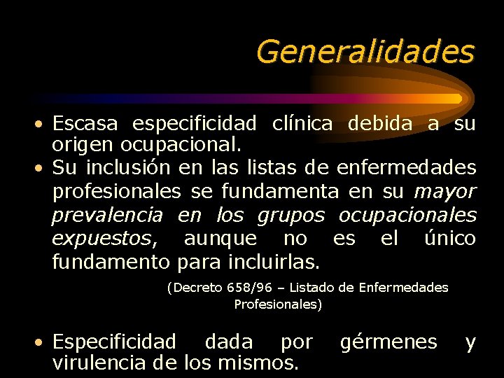 Generalidades • Escasa especificidad clínica debida a su origen ocupacional. • Su inclusión en