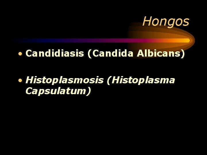 Hongos • Candidiasis (Candida Albicans) • Histoplasmosis (Histoplasma Capsulatum) 