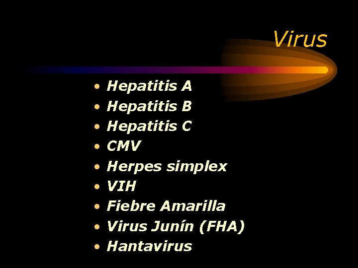 Virus • • • Hepatitis A Hepatitis B Hepatitis C CMV Herpes simplex VIH