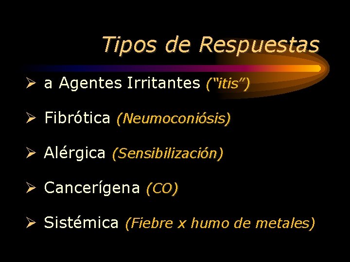 Tipos de Respuestas Ø a Agentes Irritantes (“itis”) Ø Fibrótica (Neumoconiósis) Ø Alérgica (Sensibilización)