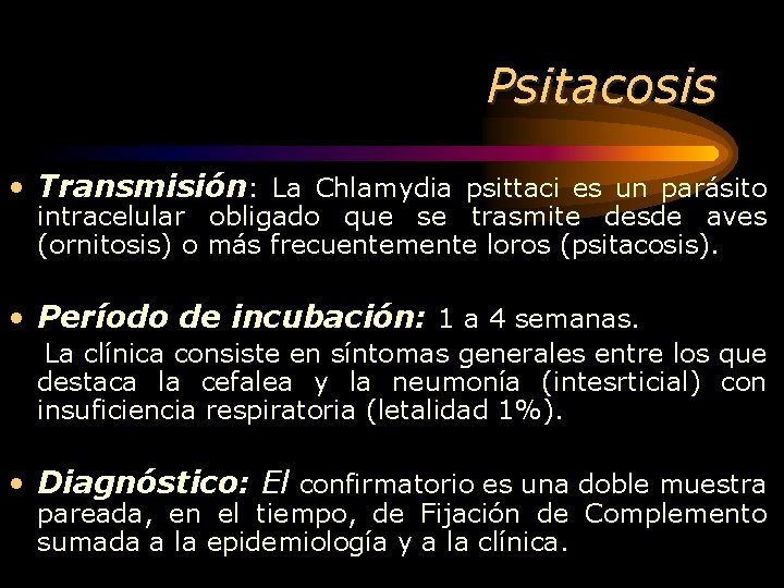 Psitacosis • Transmisión: La Chlamydia psittaci es un parásito intracelular obligado que se trasmite