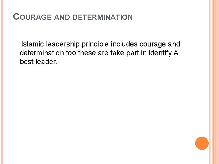 COURAGE AND DETERMINATION Islamic leadership principle includes courage and determination too these are take