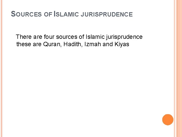 SOURCES OF ISLAMIC JURISPRUDENCE There are four sources of Islamic jurisprudence these are Quran,