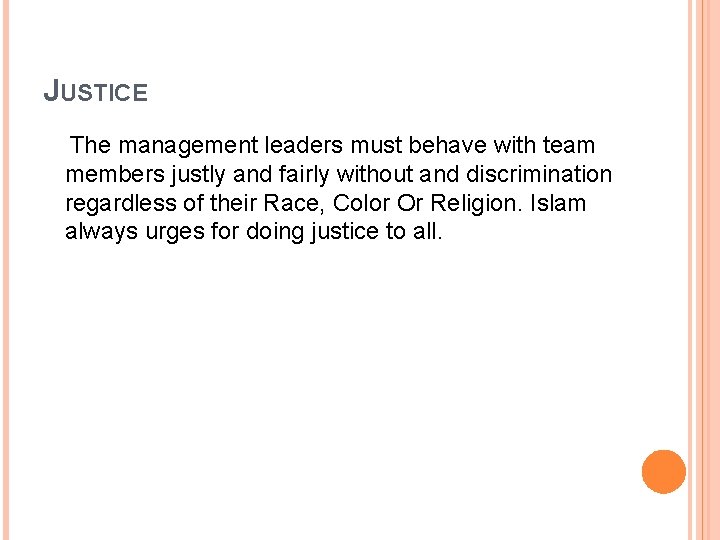 JUSTICE The management leaders must behave with team members justly and fairly without and