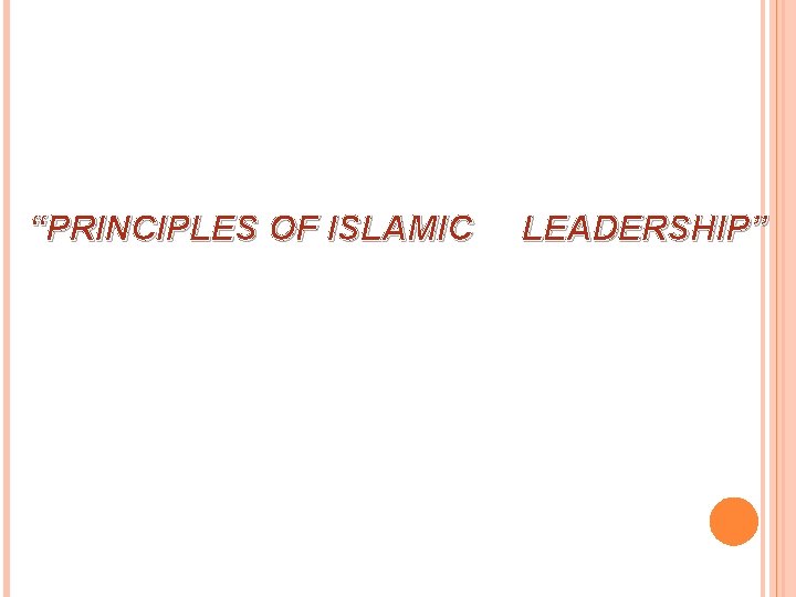 “PRINCIPLES OF ISLAMIC LEADERSHIP” 