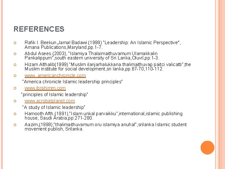 REFERENCES Rafik I. Beekun, Jamal Badawi (1999) “Leadership: An Islamic Perspective", Amana Publications, Maryland,