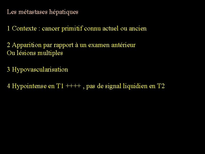 Les métastases hépatiques 1 Contexte : cancer primitif connu actuel ou ancien 2 Apparition