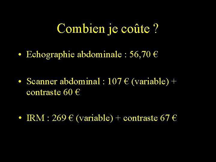 Combien je coûte ? • Echographie abdominale : 56, 70 € • Scanner abdominal