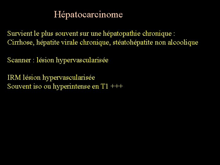 Hépatocarcinome Survient le plus souvent sur une hépatopathie chronique : Cirrhose, hépatite virale chronique,
