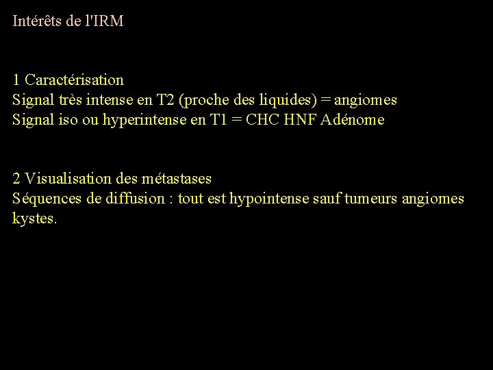 Intérêts de l'IRM 1 Caractérisation Signal très intense en T 2 (proche des liquides)