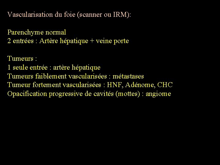 Vascularisation du foie (scanner ou IRM): Parenchyme normal 2 entrées : Artère hépatique +