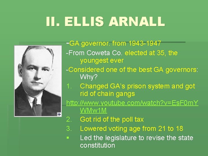 II. ELLIS ARNALL -GA governor. from 1943 -1947 -From Coweta Co. elected at 35,