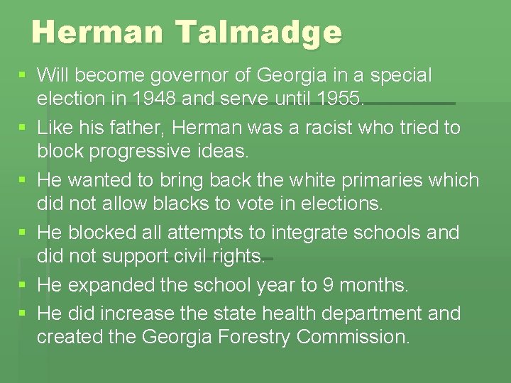 Herman Talmadge § Will become governor of Georgia in a special election in 1948