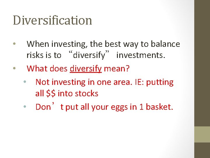 Diversification When investing, the best way to balance risks is to “diversify” investments. •