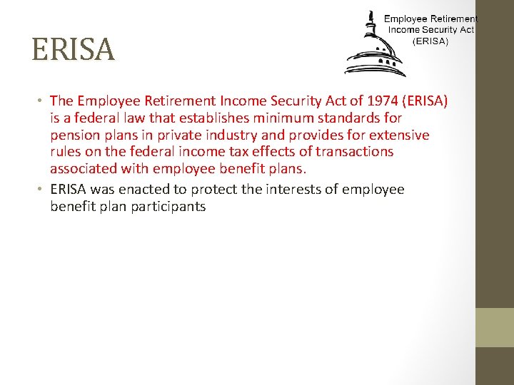 ERISA • The Employee Retirement Income Security Act of 1974 (ERISA) is a federal