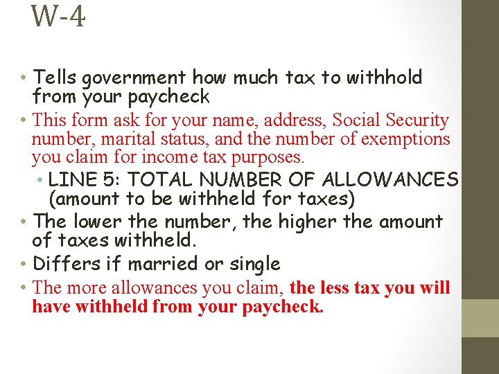 W-4 • Tells government how much tax to withhold from your paycheck • This