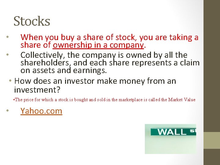 Stocks When you buy a share of stock, you are taking a share of