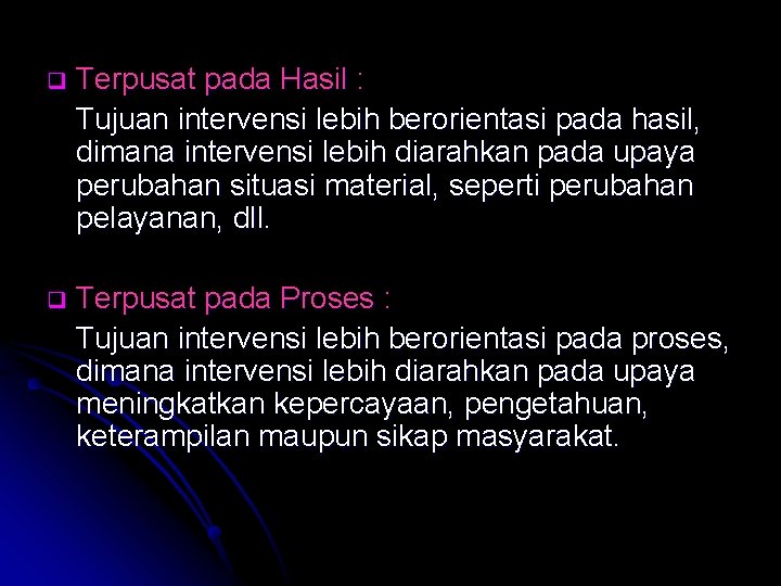 q Terpusat pada Hasil : Tujuan intervensi lebih berorientasi pada hasil, dimana intervensi lebih