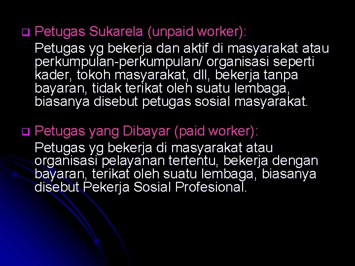 q Petugas Sukarela (unpaid worker): Petugas yg bekerja dan aktif di masyarakat atau perkumpulan-perkumpulan/