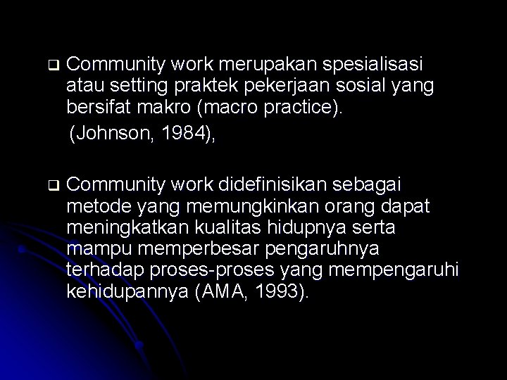 q Community work merupakan spesialisasi atau setting praktek pekerjaan sosial yang bersifat makro (macro