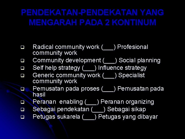 PENDEKATAN-PENDEKATAN YANG MENGARAH PADA 2 KONTINUM q q q q Radical community work (___)