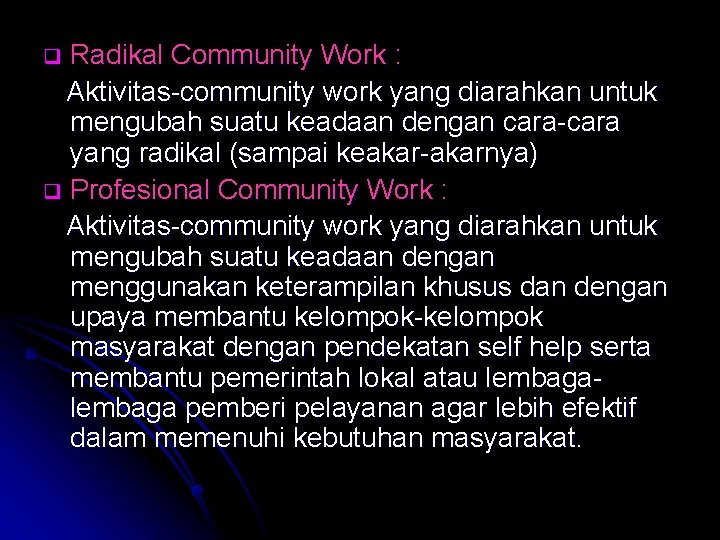 Radikal Community Work : Aktivitas-community work yang diarahkan untuk mengubah suatu keadaan dengan cara-cara