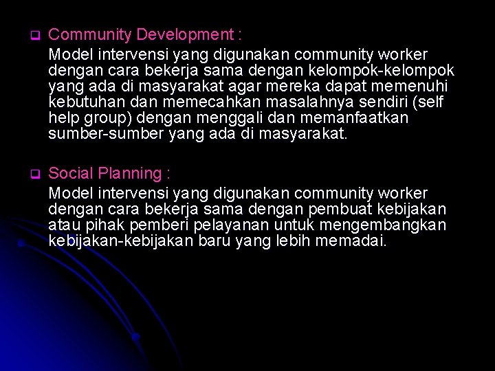 q Community Development : Model intervensi yang digunakan community worker dengan cara bekerja sama