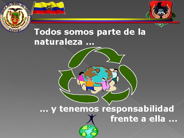 Todos somos parte de la naturaleza. . . y tenemos responsabilidad frente a ella.